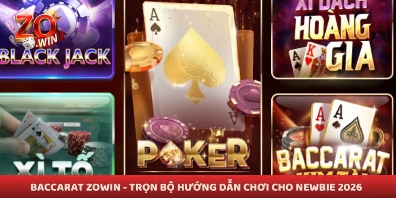 Baccarat Zowin - Trọn Bộ Hướng Dẫn Chơi Cho Newbie 2026