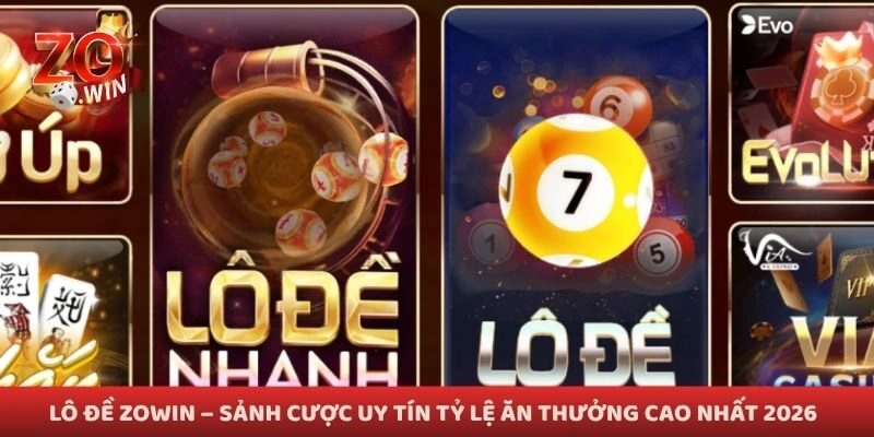 Lô Đề Zowin – Sảnh Cược Uy Tín Tỷ Lệ Ăn Thưởng Cao Nhất 2026