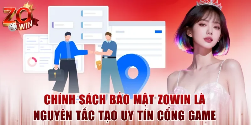 Chính sách bảo mật ZOWIN là nguyên tắc tạo uy tín cổng game