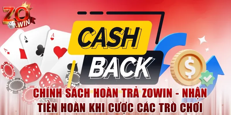 Chính sách hoàn trả ZOWIN - Nhận tiền hoàn khi cược các trò chơi