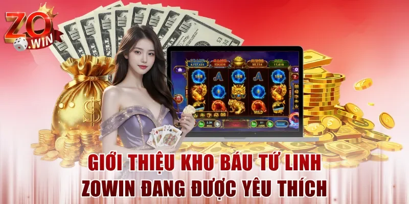 Giới thiệu Kho Báu Tứ Linh ZOWIN đang được yêu thích