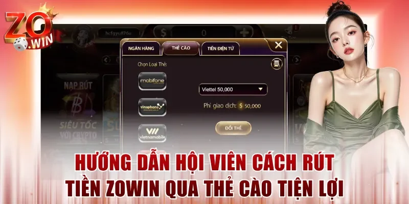 Hướng dẫn hội viên cách rút tiền ZOWIN qua thẻ cào tiện lợi