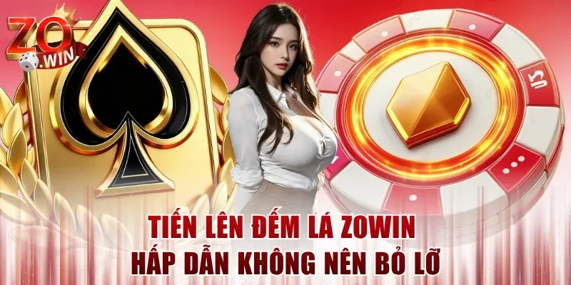 Tiến Lên Đếm Lá ZOWIN hấp dẫn không nên bỏ lỡ